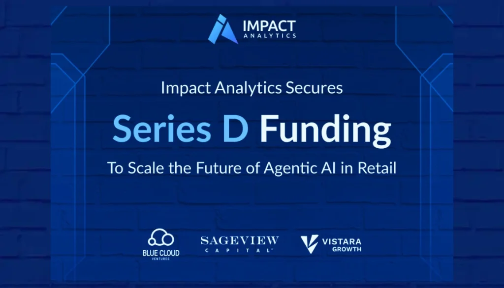 Impact Analytics Secures Series D Funding to Accelerate Global Expansion and Lead in Agentic AI