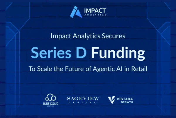 Impact Analytics Secures Series D Funding to Accelerate Global Expansion and Lead in Agentic AI